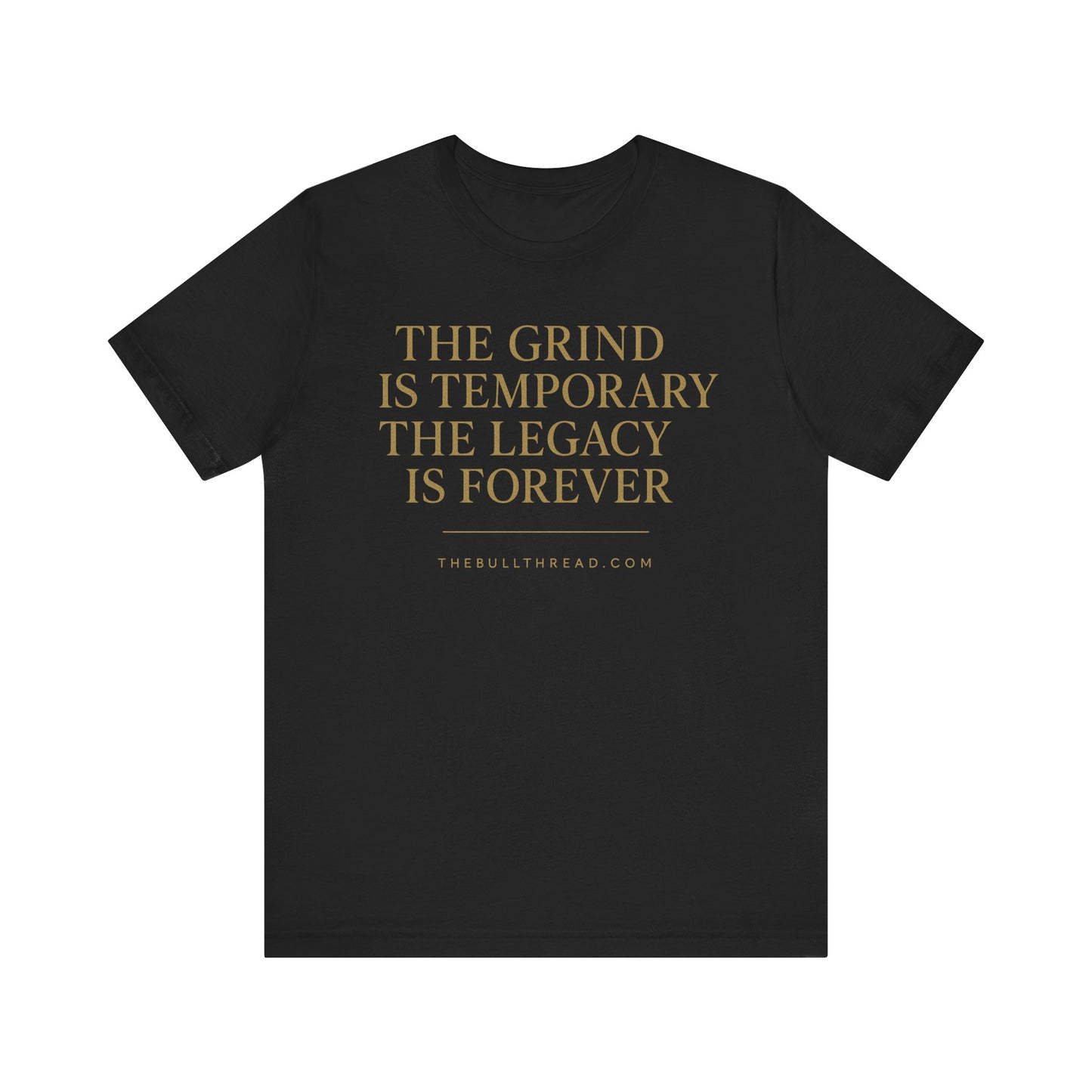 The Grind is Temporary Legacy is Forever Shirt - Motivational Quote Tee - Charging Bull Gold Print Streetwear - Entrepreneur Investor Shirt