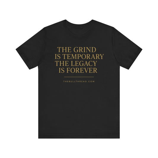 The Grind is Temporary Legacy is Forever Shirt - Motivational Quote Tee - Charging Bull Gold Print Streetwear - Entrepreneur Investor Shirt